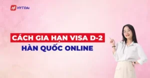 Cách gia hạn visa D-2 Hàn Quốc online