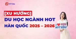 Xu hướng du học ngành hot Hàn Quốc 2025 – 2026 cho du học sinh
