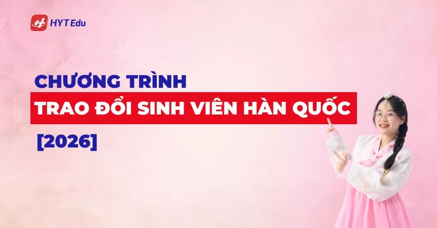 Chương trình trao đổi sinh viên Hàn Quốc 2026 | Cập nhật mới nhất Chương trình trao đổi sinh viên Hàn Quốc 2026 cùng HYT Edu