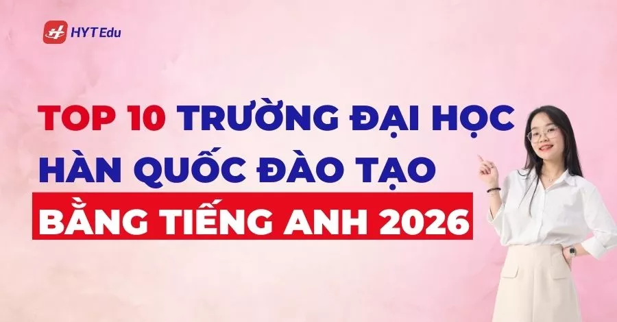 Top 10 trường Đại học Hàn Quốc đào tạo bằng tiếng Anh mới nhất năm 2026 Top 10 trường Đại học Hàn Quốc đào tạo bằng tiếng Anh 2026