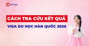 Cách tra cứu kết quả Visa du học Hàn Quốc 2026