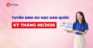 Tuyển sinh du học Hàn Quốc kỳ tháng 9/2026