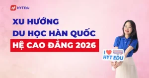 Xu hướng du học Hàn Quốc hệ Cao đẳng 2026 cùng HYT Edu
