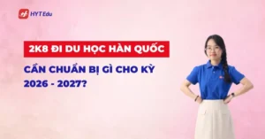 2k8 đi du học Hàn Quốc cần chuẩn bị gì?