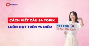 Cách viết câu 54 TOPIK đạt điểm cao