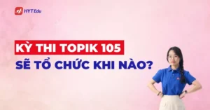 Thông tin kỳ thi TOPIK 105