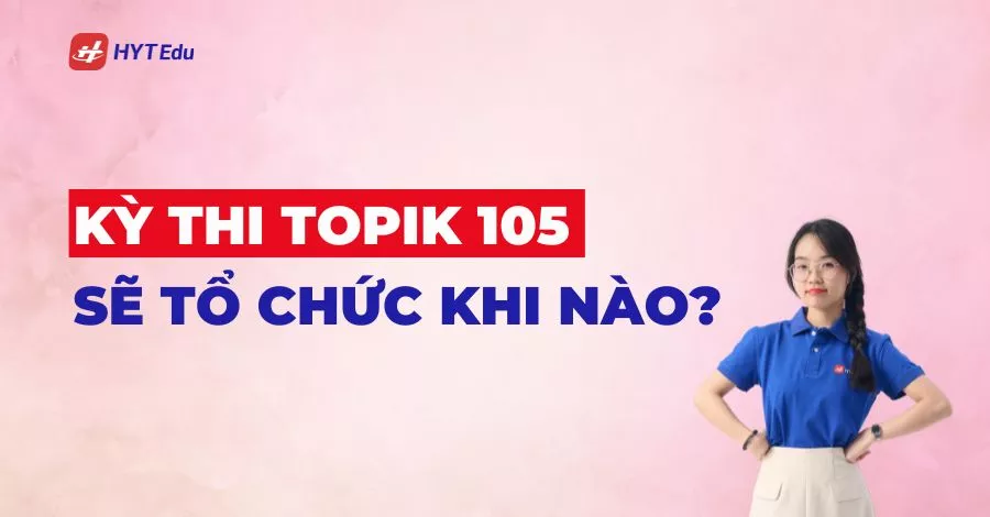 Thông tin kỳ thi TOPIK 105