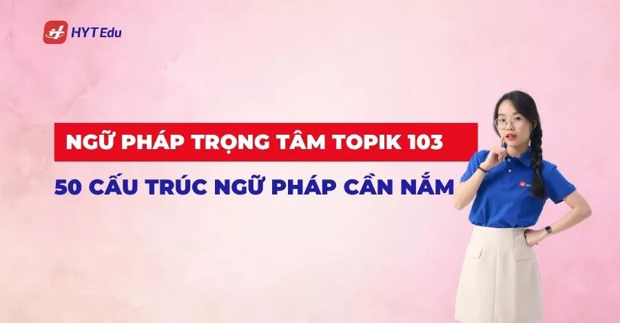 Ngữ pháp trọng tâm TOPIK 103