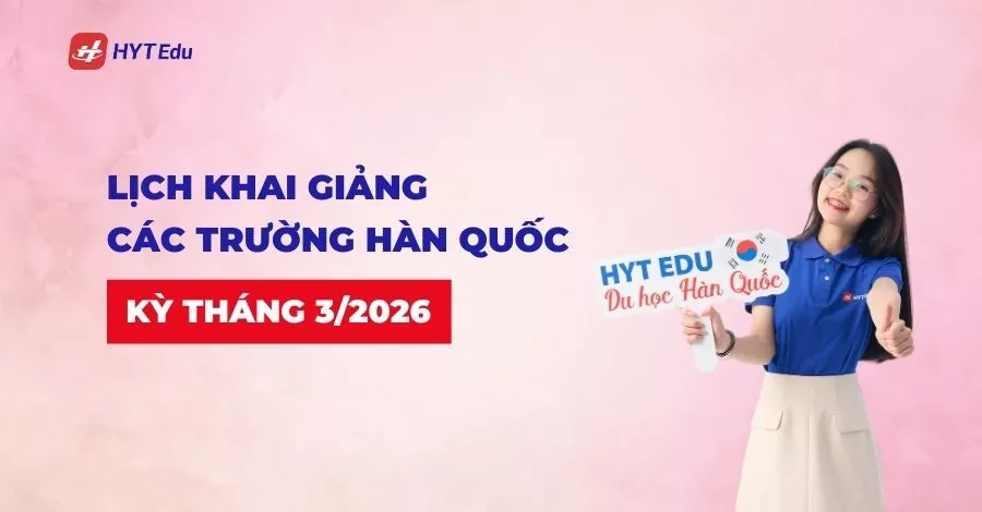 lịch khai giảng các trường Hàn Quốc kỳ tháng 3/2026