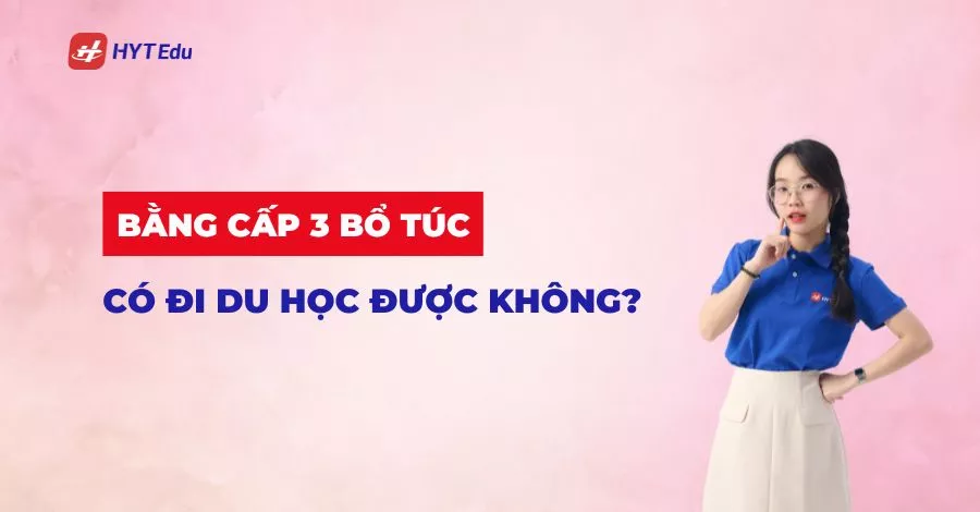 Bằng cấp 3 bổ túc có đi du học được không – giải đáp chi tiết