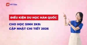 Điều kiện du học Hàn Quốc cho học sinh 2k8 năm 2026