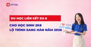 Du học liên kết Hàn Quốc D2-6 cho học sinh 2k8 – lộ trình sang Hàn nhanh 2026