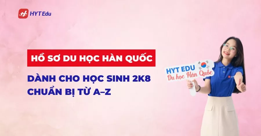 hồ sơ du học Hàn Quốc dành cho học sinh 2k8