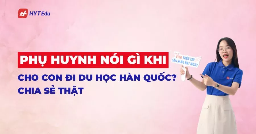 phụ huynh nói gì khi cho con đi du học Hàn Quốc