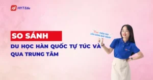 So sánh du học Hàn Quốc tự túc và qua trung tâm