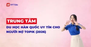 trung tâm du học Hàn Quốc uy tín cho người nợ TOPIK