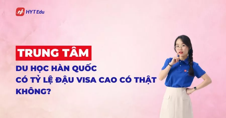 Trung tâm du học Hàn Quốc có tỷ lệ đậu visa cao có thật không