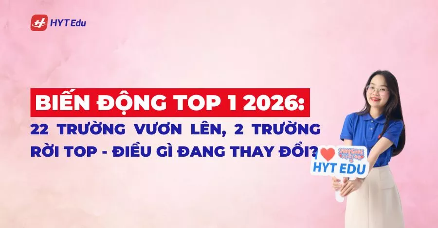 Biến động Top 1 2026 với 22 trường vươn lên và 2 trường rời Top