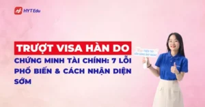 trượt visa Hàn do chứng minh tài chính