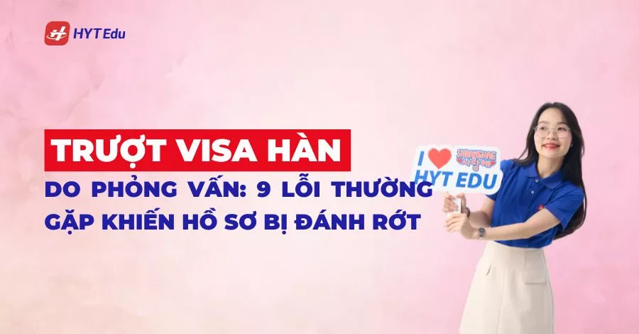 trượt visa Hàn do phỏng vấn