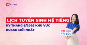 lịch tuyển sinh hệ tiếng kỳ tháng 6/2026 Busan