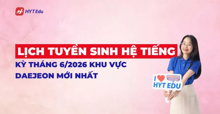 lịch tuyển sinh hệ tiếng khu vực Daejeon