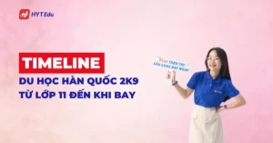 timeline du học Hàn Quốc 2k9 từ lớp 11 đến khi bay