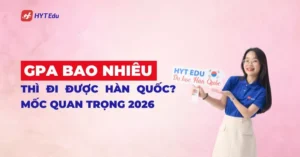 GPA bao nhiêu thì đi được Hàn Quốc năm 2026