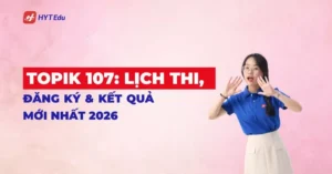 topik 107 lich thi dang ky ket qua 2026 moi nhat