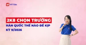 cách chọn trường Hàn Quốc kịp kỳ tháng 9/2026 cho 2k8