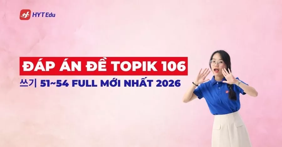 Đáp Án Đề TOPIK 106 쓰기 51~54 Full Mới Nhất 2026 đáp án đề TOPIK 106 쓰기 51~54 full