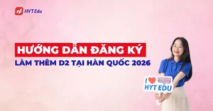 Hướng dẫn đăng ký làm thêm D2 tại Hàn Quốc cho du học sinh