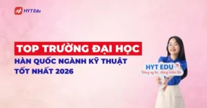 top trường đại học Hàn Quốc ngành kỹ thuật năm 2026