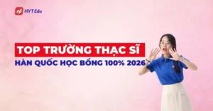 Top trường thạc sĩ Hàn Quốc học bổng cao nhất 2026