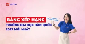 Bảng xếp hạng trường đại học Hàn Quốc 2027 theo QS mới nhất