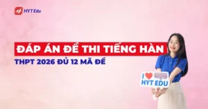 Đáp án đề thi tiếng Hàn THPT 2026 đầy đủ 12 mã đề