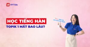 Học tiếng Hàn TOPIK 1 mất bao lâu cho người mới bắt đầu