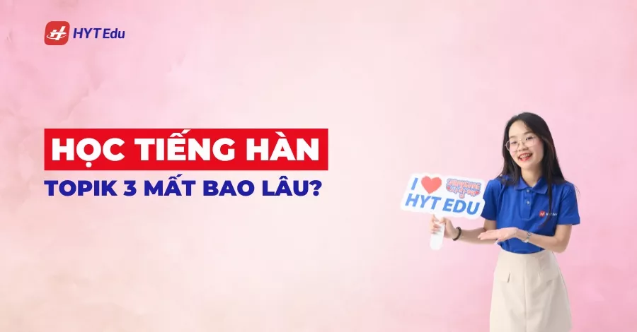 Học tiếng Hàn TOPIK 3 mất bao lâu cho người muốn du học Hàn Quốc