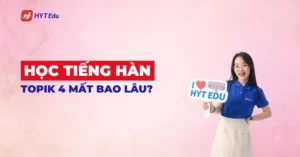 Học tiếng Hàn TOPIK 4 mất bao lâu để du học Hàn Quốc