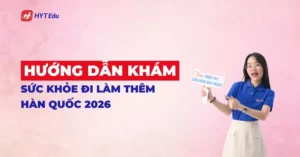Hướng dẫn khám sức khỏe đi làm thêm Hàn Quốc 2026 cho du học sinh D2 D4