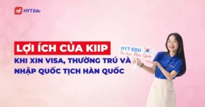 Lợi ích của KIIP khi xin visa thường trú và nhập quốc tịch Hàn Quốc