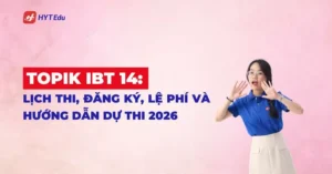 TOPIK IBT 14 lịch thi đăng ký lệ phí 2026