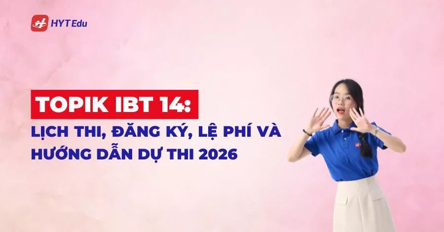 TOPIK IBT 14 lịch thi đăng ký lệ phí 2026