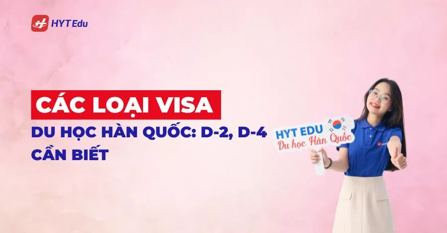 Các loại visa du học Hàn Quốc D-2 D-4 cần biết
