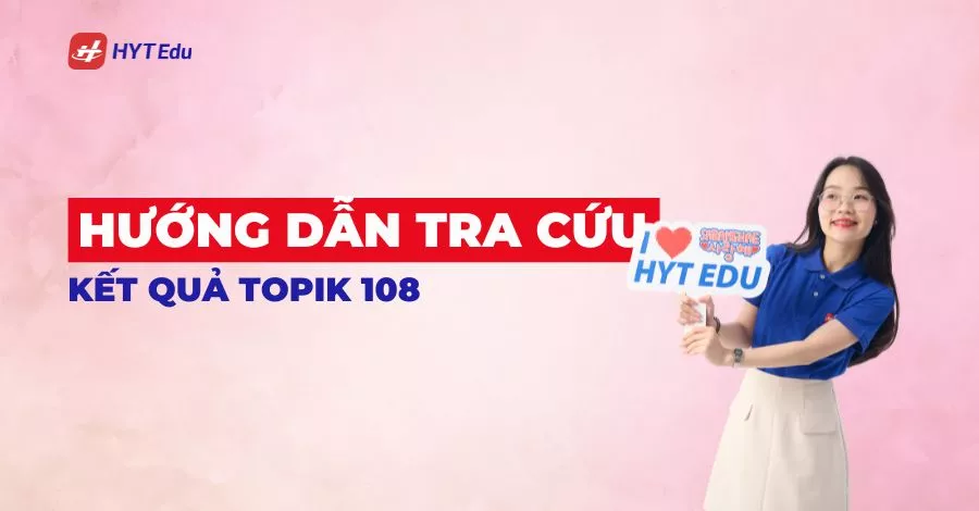 Tra cứu kết quả TOPIK 108 và in bảng điểm chi tiết Tra cứu kết quả TOPIK 108 và in bảng điểm cá nhân