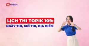 Lịch thi TOPIK 109 ngày 15/11/2026 tại Việt Nam