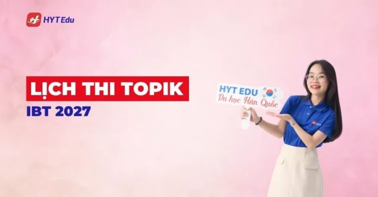 Lịch thi TOPIK IBT 2027 từ kỳ IBT 17 đến IBT 22