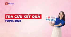 Tra cứu kết quả TOPIK 2027 và lịch trả điểm PBT IBT Speaking mới nhất